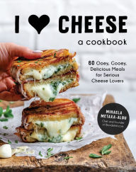 Title: I Heart Cheese: A Cookbook: 60 Ooey, Gooey, Delicious Meals for Serious Cheese Lovers, Author: Mihaela Metaxa-Albu