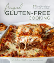 Title: Frugal Gluten-Free Cooking: 60 Family Favorite Recipes That Won't Break the Bank, Author: Melissa Erdelac
