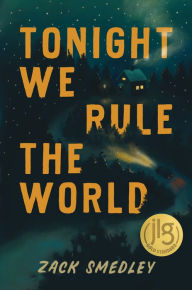 Title: Tonight We Rule the World, Author: Zack Smedley
