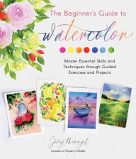 Title: The Beginner's Guide to Watercolor: Master Essential Skills and Techniques through Guided Exercises and Projects, Author: Jovy Merryl