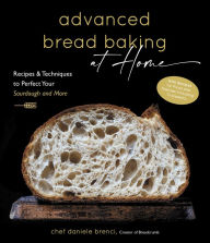 Title: Advanced Bread Baking at Home: Recipes & Techniques to Perfect Your Sourdough and More, Author: Daniele Brenci