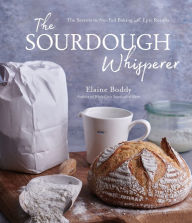 Title: The Sourdough Whisperer: The Secrets to No-Fail Baking with Epic Results, Author: Elaine Boddy