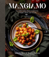 Title: Mangiamo: Incredible Italian Dishes Inspired by a Couple's Roots and Travels, Author: Mark Perlioni
