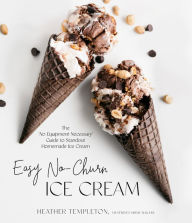 Title: Easy No-Churn Ice Cream: The 'No Equipment Necessary' Guide to Standout Homemade Ice Cream, Author: Heather Templeton