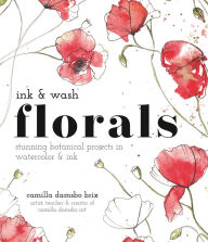 Title: Ink and Wash Florals: Stunning Botanical Projects in Watercolor and Ink, Author: Camilla Damsbo Brix