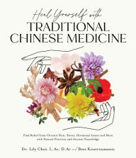 Title: Heal Yourself with Traditional Chinese Medicine: Find Relief from Chronic Pain, Stress, Hormonal Issues and More with Natural Practices and Ancient Knowledge, Author: Lily Choi