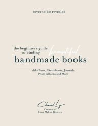 Title: Handmade Books at Home: A Beginner's Guide to Binding Journals, Sketchbooks, Photo Albums and More, Author: Chanel Ly