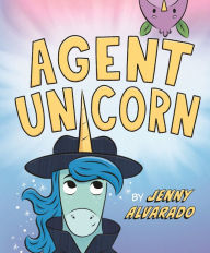 Title: Agent Unicorn, Author: Jenny Alvarado