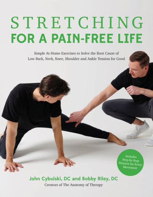 Stretching for a Pain-Free Life: Simple At-Home Exercises to Solve the Root  Cause of Low Back, Neck, Knee, Shoulder and Ankle Tension for Good by Bobby  Riley, John Cybulski, Paperback