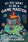 So You Want To Be A Game Master?: Everything You Need to Start Your Tabletop Adventure-for Systems Like Dungeons and Dragons and Pathfinder