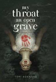 Title: My Throat an Open Grave, Author: Tori Bovalino