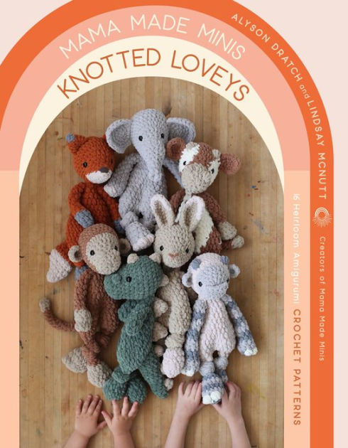 Mama Made Minis Knotted Loveys: 16 Heirloom Amigurumi Crochet Patterns  (Paperback)