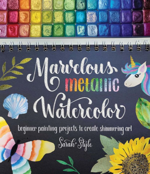 Marvelous Metallic Watercolor: Beginner Painting Projects to Create Shimmering Art