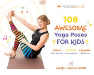 Title: 108 Awesome Yoga Poses for Kids: Stomp Like a Dinosaur, Flutter Like a Butterfly, Breathe Like the Sun, Author: Lauren Chaitoff