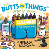 Title: The Butts on Things Activity Book: Coloring and Fun for All Ages, Author: Brian Cook