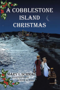 Title: A Cobblestone Island Christmas, Author: Mary I. Schmal