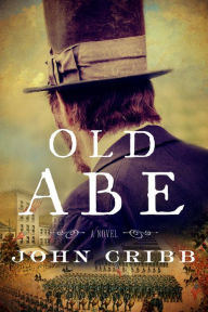 Title: Old Abe: A Novel, Author: John Cribb