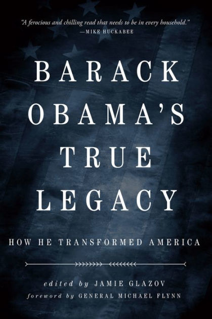 Obama's True Legacy: How He Transformed America by Jamie Glazov, Paperback