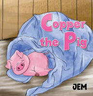 Title: Copper the Pig, Author: Jem