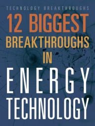 Title: 12 Biggest Breakthroughs in Energy Technology, Author: M M Eboch