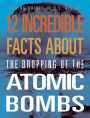 12 Incredible Facts about the Dropping of the Atomic Bombs