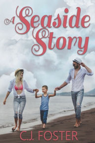 Title: A Seaside Story, Author: C.J. Foster