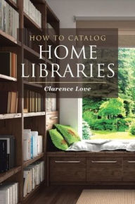 Title: How to Catalog Home Libraries, Author: Clarence Love