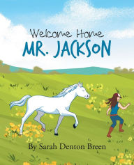 Title: Welcome Home Mr. Jackson, Author: Sarah Denton Breen
