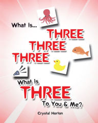 Title: What is Three Three Three-What is Three to You & Me?, Author: Crystal Horton