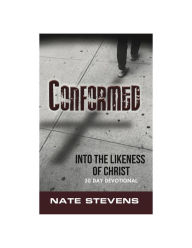 Title: Conformed: Into the Likeness of Christ, Author: Nate Stevens