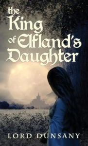 Title: The King of Elfland's Daughter, Author: Lord Dunsany