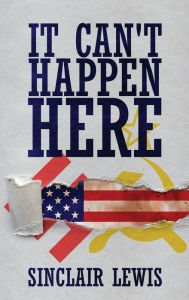 Title: It Can't Happen Here, Author: Sinclair Lewis