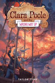 Title: Clara Poole and the Wrong Way Up, Author: Taylor Tyng