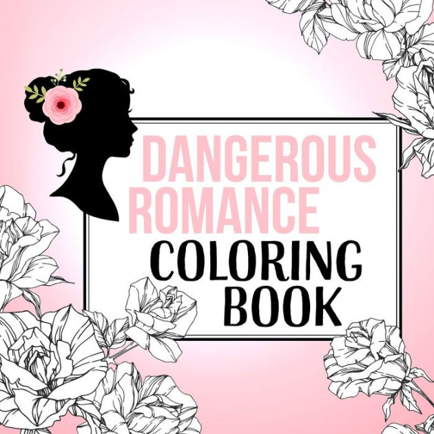 Dangerous Romance Coloring Book by Dangerous Romance, T M Frazier