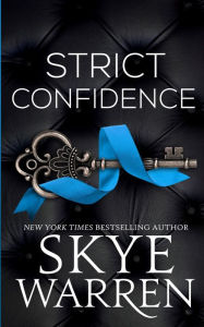 Title: Strict Confidence, Author: Skye Warren