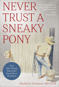 Title: Never Trust a Sneaky Pony, Author: Madison Seamans