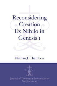 Title: Reconsidering Creation Ex Nihilo in Genesis 1, Author: Nathan J. Chambers