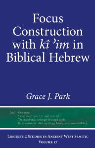 Title: Focus Construction with kî ?im in Biblical Hebrew, Author: Grace J. Park
