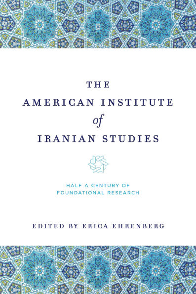 The American Institute of Iranian Studies: Half a Century of Foundational Research