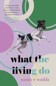 Title: What the Living Do, Author: Susan E. Wadds