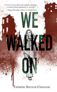 Title: We Walked On, Author: Thïrïse Soukar Chehade