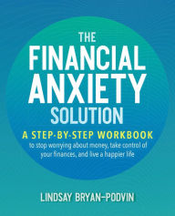 Free ebook links download The Financial Anxiety Solution: A Step-by-Step Workbook to Stop Worrying about Money, Take Control of Your Finances, and Live a Happier Life  9781646040070 (English Edition)