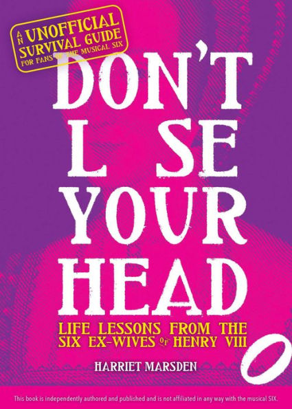 Don't Lose Your Head: Life Lessons from the Six Ex-Wives of Henry VIII