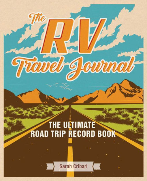 The RV Travel Journal: The Ultimate Road Trip Record Book by Sarah Cribari,  Paperback