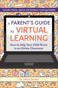 Title: A Parent's Guide to Virtual Learning: How to Help Your Child Thrive in a Online Classroom, Author: Felicia Durden