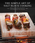 Alternative view 1 of The Simple Art of Salt Block Cooking: Grill, Cure, Bake and Serve with Himalayan Salt Blocks