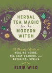 Alternative view 1 of Herbal Tea Magic for the Modern Witch: A Practical Guide to Healing Herbs, Tea Leaf Reading, and Botanical Spells