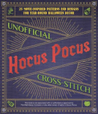 Title: Unofficial Hocus Pocus Cross-Stitch: 25 Patterns and Designs for Works of Art You Can Make Yourself for Year-Round Halloween Decor, Author: Editors of Ulysses Press