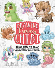 Title: Drawing Fantasy Chibi: Learn How To Draw Kawaii Unicorns, Mermaids, Dragons, and Other Mythical, Magical Creatures, Author: Tessa Creative Art