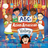 Title: The ABCs of Asian American History: A Celebration from A to Z of All Asian Americans, from Bangladeshi Americans to Vietnamese Americans, Author: Renee Rutledge